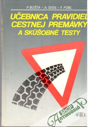 Učebnica pravidiel cestnej premávky a skúšobné testy - Bušta, Seidl, Fobl