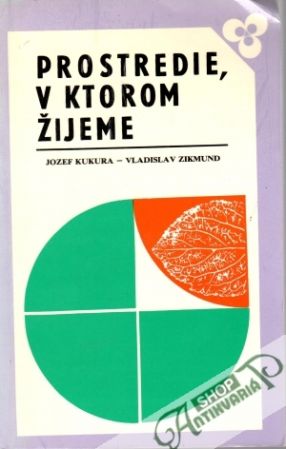 Prostredie, v ktorom žijeme - Kukura J., Zikmund V.