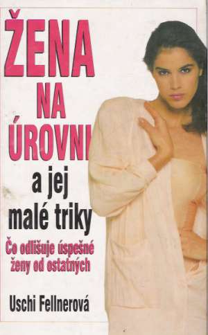 Žena na úrovni a jej malé triky - Fellnerová Uschi