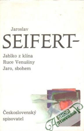 Jablko z klína, Ruce Venušiny, Jaro, sbohem - Seifert Jaroslav