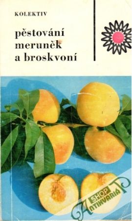 Pěstování meruněk a broskvoní - kolektiv autorov