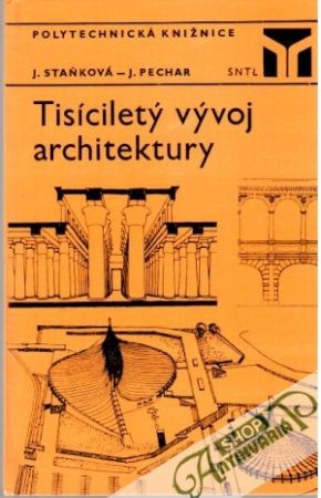 Tisíciletý vývoj architektury - Staňková J., Pechar J.