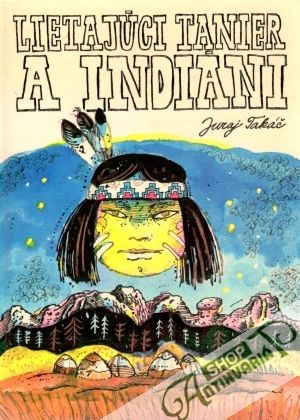 Lietajúci tanier a indiáni - Takáč Juraj