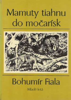 Mamuty tiahnu do močarísk - Fiala Bohumír