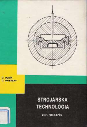 STROJÁRSKA TECHNOLÓGIA PRE 4.ROČNÍK SPŠS - Dudík/Driensky