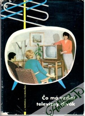Čo má vedieť televízny divák - Korbell J., Jiroušek E.
