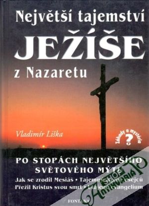 Největší tajemství Ježíše z Nazaretu - Liška Vladimír