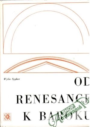 Od renesance k baroku (Proměny umění a literatury 1400-1700) - Sypher Wylie