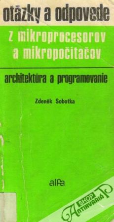 Otázky a odpovede z mikroprocesorov a mikropočítačov - Architektúra a programovanie - Sobotka Zdeněk