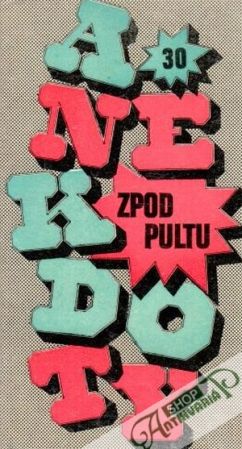 Anekdoty zpod pultu 30. - Kolektív autorov