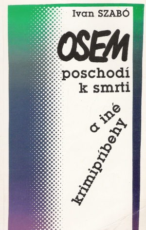 Osem poschodí k smrti a iné krimipríbehy - Szabó Ivan