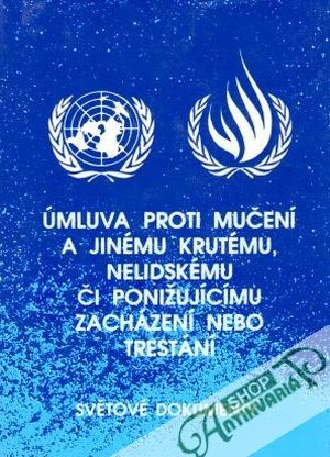 Úmluva proti mučení a jinému krutému, nelidskému či ponižujícímu zacházení nebo trestání - kolektiv autorov