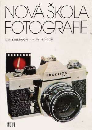 Nová škola fotografie - Kisselbach T., Windisch H.,