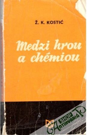 Medzi hrou a chémiou - Kostič Živko K.