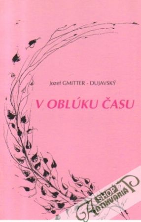 V oblúku času - Gmitter-Dujavský Jozef