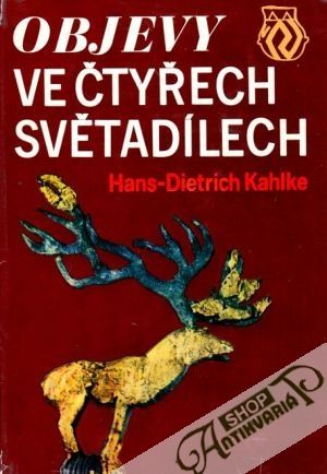 Objevy ve čtyřech světadílech - Kahlke Hans Dietrich