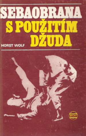 Sebaobrana s použitím džuda - Wolf Horst