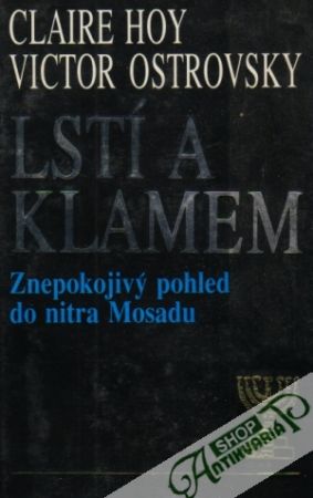 Lstí a klamem - Znepokojivý pohled do nitra Mosadu - Hoy Claire, Ostrovsky Victor
