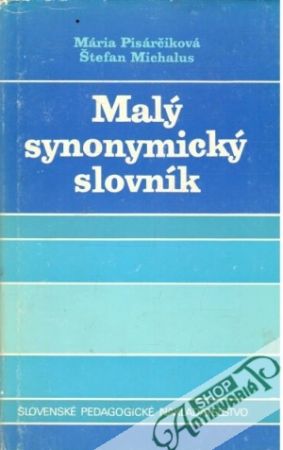 Malý synonymický slovník - Pisárčiková Mária, Michalus Štefan