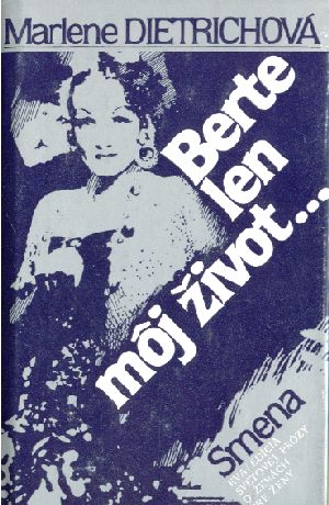 Berte len môj život... - Dietrichová Marlene
