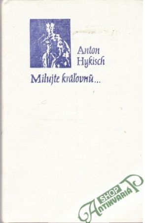 Milujte kráľovnú... - Hykisch Anton