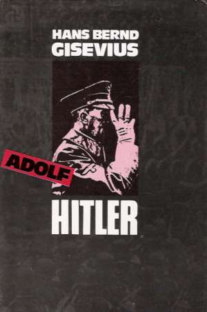 Adolf Hitler I-II. - Gisevius Hans Bernd