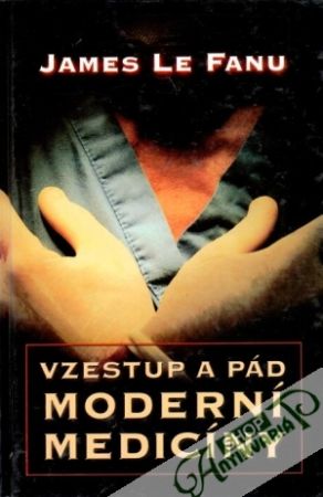 Vzestup a pád moderní medicíny - Le Fanu James
