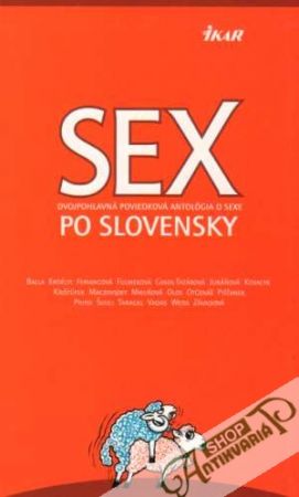 Sex po slovensky (Dvojpohlavná poviedková antológia o sexe) - kolektív autorov