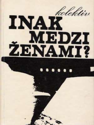 Inak medži ženami? - Kolektív autorov