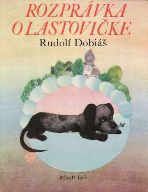 Rozprávka o lastovičke - Dobiáš Rudolf