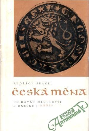 Česká měna (od dávné minulosti k dnešku) - Spáčil Bedřich
