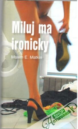 Miluj ma ironicky - Matkin Maxim E.