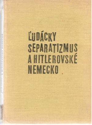 Ľudácky separatizmus a hitlerovské Nemecko - Danáš Jozef