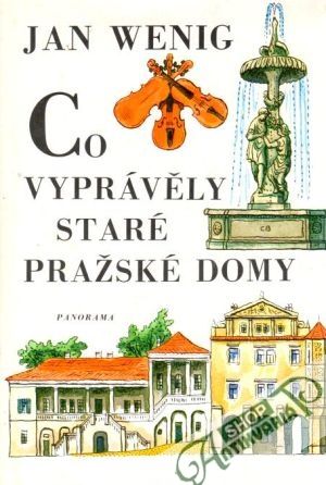 Co vyprávěly staré pražské domy - Wenig Jan