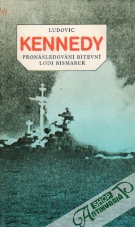 Pronásledování bitevní lodi Bismarck - Kennedy Ludovic