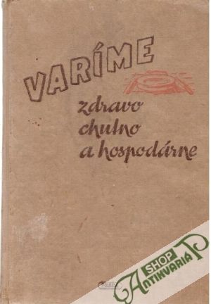 Varíme zdravo, chutno a hospodárne - kolektív autorov