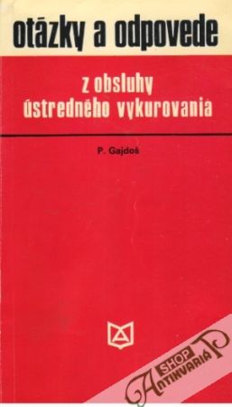 Otázky a odpovede z obsluhy ústredného vykurovania - Gajdoš Pavol