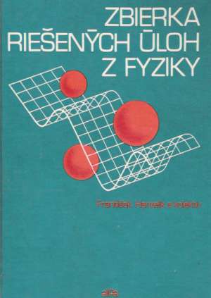 Zbierka riešených úloh z fyziky - Hanzelik František a kol.
