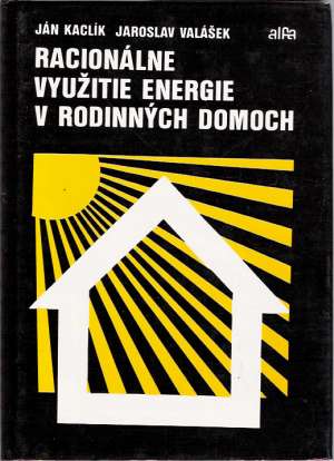 Racionálne využitie energie v rodinných domoch - Kaclík Ján, Valášek Jaroslav