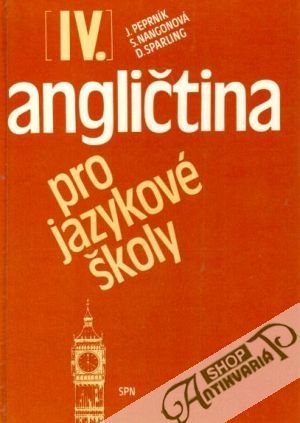 Angličtina pro jazykové školy IV. - Peprník J., Nangonová S. a kolektív
