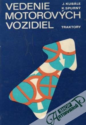 Vedenie motorových vozidiel (Traktory) - Kubále J., Spurný K.