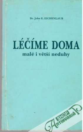 Léčíme doma (malé i větší neduhy) - Eichenlaub E. J.