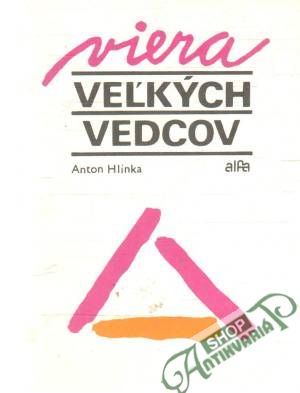 Viera veľkých vedcov - Hlinka Anton