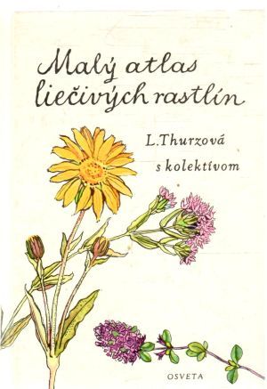 Malý atlas liečivých rastlín - Thurzová Ľudmila, Kresánek Jaroslav, Mika Karol
