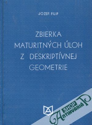 Zbierka maturitných úloh z deskriptívnej geometrie - Filip Jozef