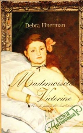 Mademoiselle Victorine (příběh pařížské kurtizány) - Finerman Debra
