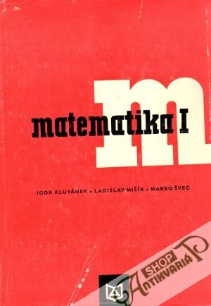 Matematika pre štúdium technických vied I. - Kluvánek Igor a kolektív