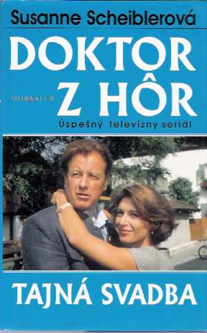 Doktor z hôr - Tajná svadba - Scheiblerová Susanne