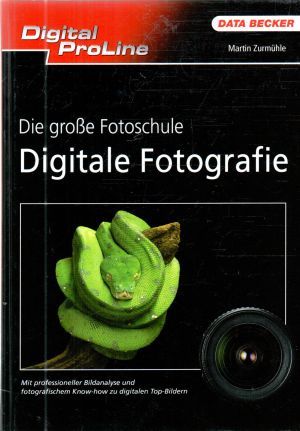 Die Große Fotoschule Digitale Fotografie - Zurmühle Martin