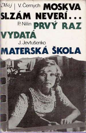 Moskva slzám neverí..., Prvý raz vydatá, Materská škola - Černych V.,  Nilin P. Jevtušenko J.